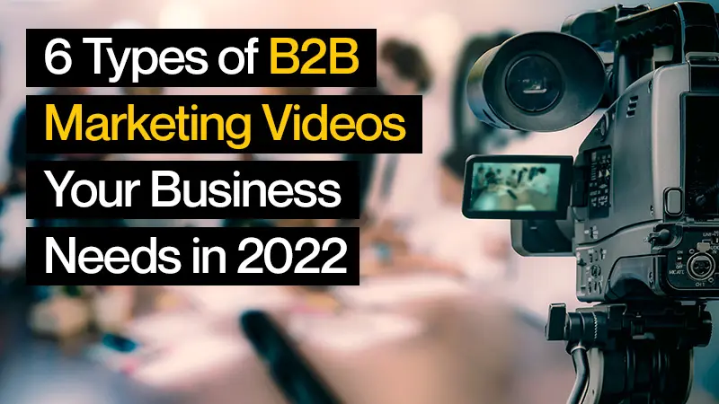 6 Types of B2B Marketing Videos that Your Business Needs in 2022 32611 1 - 6 Types of B2B Marketing Videos that Your Business Needs in 2022