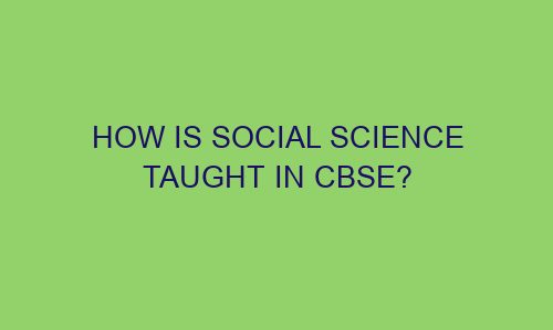 how is social science taught in cbse 122603 1 - How is social science taught in CBSE?